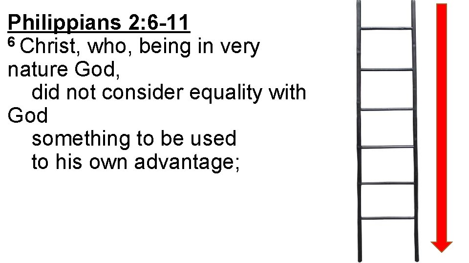 Philippians 2: 6 -11 6 Christ, who, being in very nature God, did not