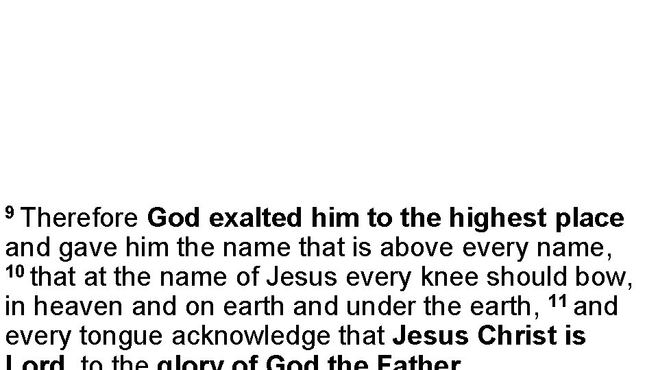 9 Therefore God exalted him to the highest place and gave him the name
