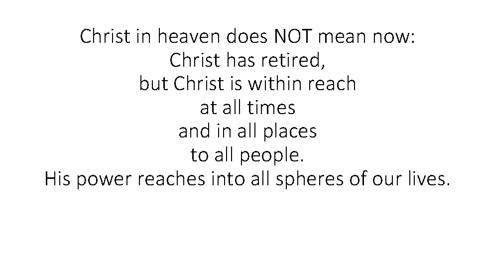 Christ in heaven does NOT mean now: Christ has retired, but Christ is within