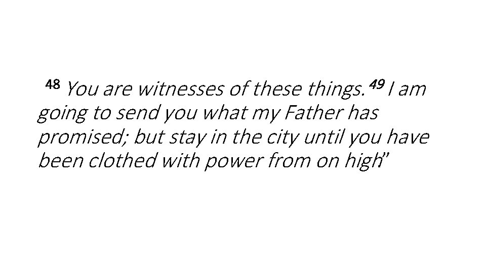 You are witnesses of these am going to send you what my Father has