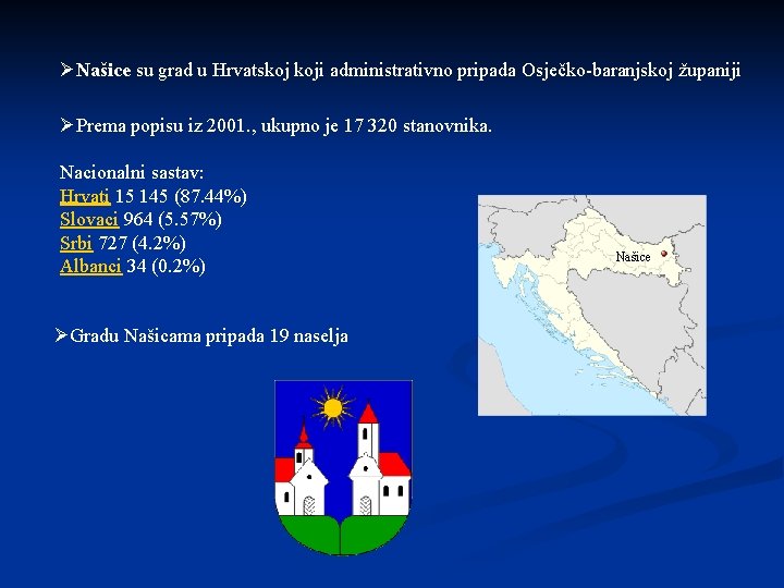 ØNašice su grad u Hrvatskoj koji administrativno pripada Osječko-baranjskoj županiji ØPrema popisu iz 2001.