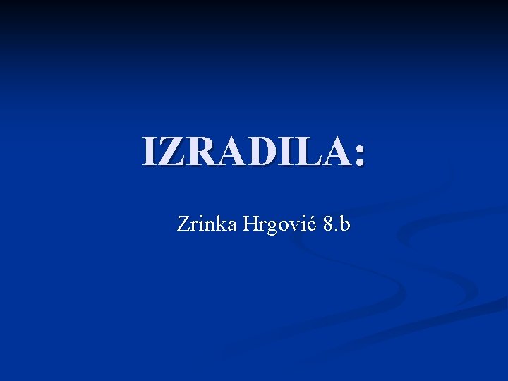IZRADILA: Zrinka Hrgović 8. b 
