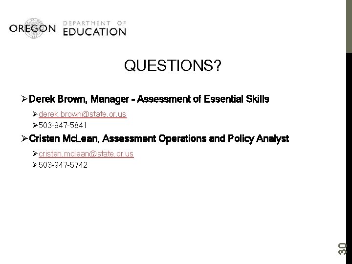 QUESTIONS? ØDerek Brown, Manager – Assessment of Essential Skills Ø derek. brown@state. or. us