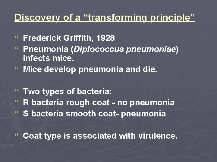 Discovery of a “transforming principle” Frederick Griffith, 1928 } Pneumonia (Diplococcus pneumoniae) infects mice. Discovery of a “transforming principle” Frederick Griffith, 1928 } Pneumonia (Diplococcus pneumoniae) infects mice.
