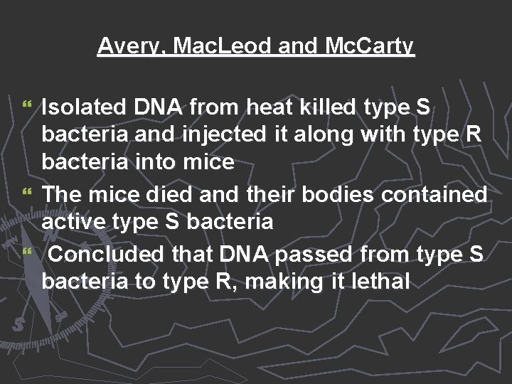 Avery, Mac. Leod and Mc. Carty Isolated DNA from heat killed type S bacteria Avery, Mac. Leod and Mc. Carty Isolated DNA from heat killed type S bacteria