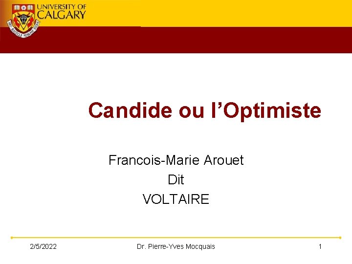 Candide ou l’Optimiste Francois-Marie Arouet Dit VOLTAIRE 2/5/2022 Dr. Pierre-Yves Mocquais 1 