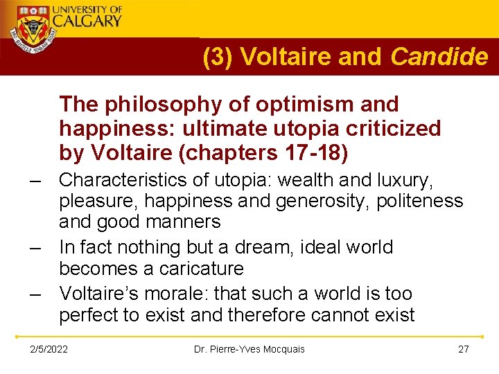 (3) Voltaire and Candide The philosophy of optimism and happiness: ultimate utopia criticized by