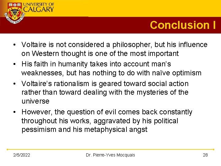 Conclusion I • Voltaire is not considered a philosopher, but his influence on Western