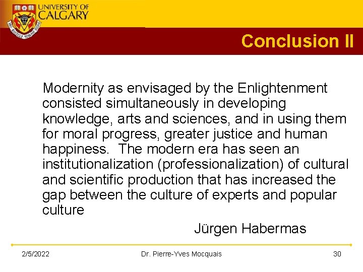 Conclusion II Modernity as envisaged by the Enlightenment consisted simultaneously in developing knowledge, arts