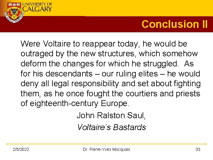 Conclusion II Were Voltaire to reappear today, he would be outraged by the new