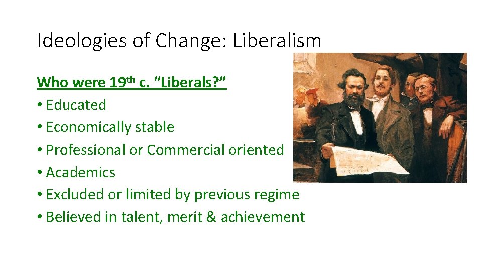 Ideologies of Change: Liberalism Who were 19 th c. “Liberals? ” • Educated •
