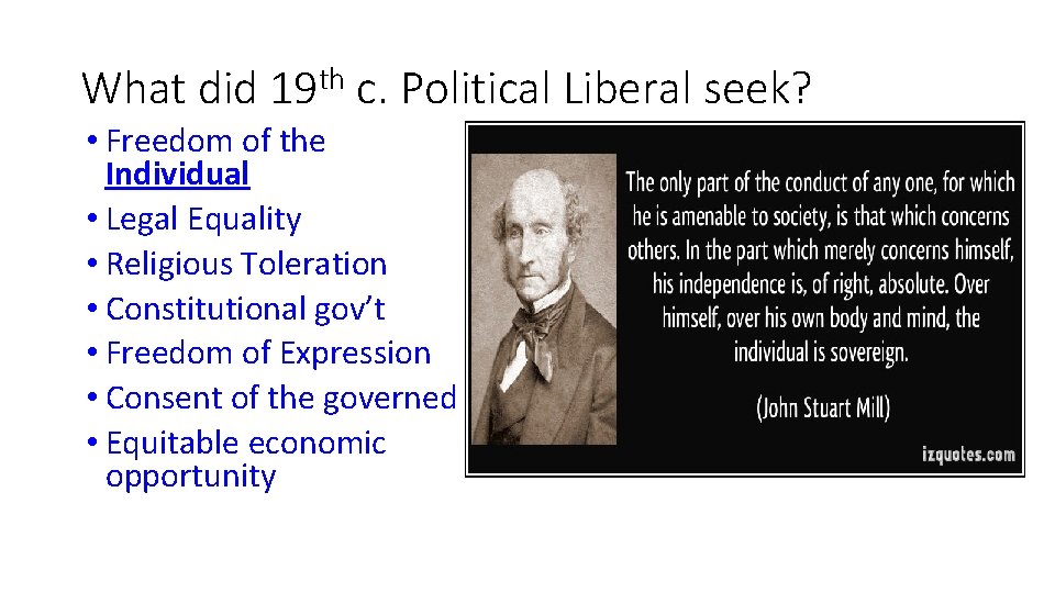 What did 19 th c. Political Liberal seek? • Freedom of the Individual •