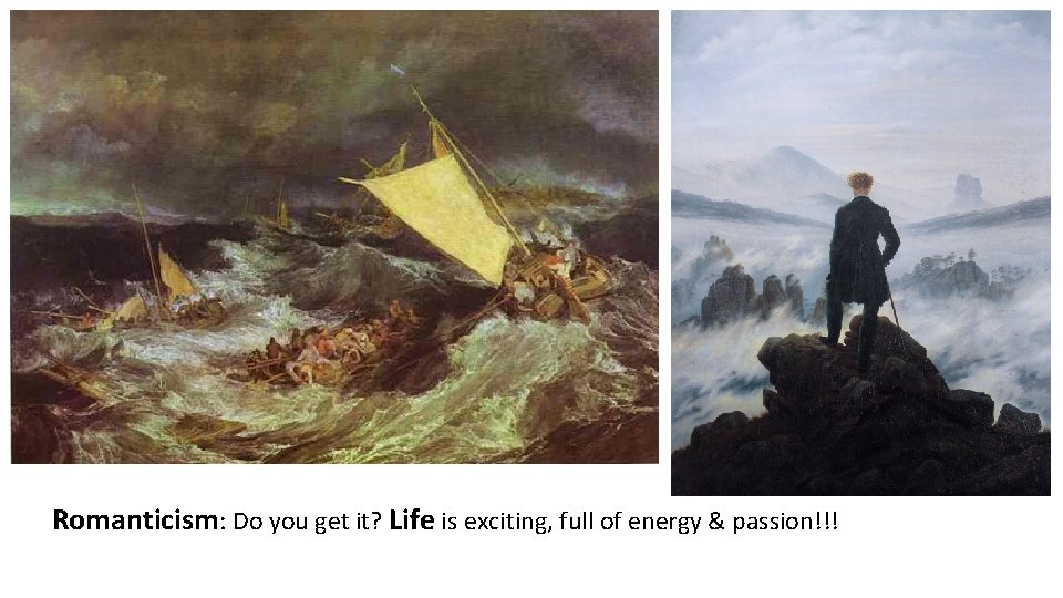 Romanticism: Do you get it? Life is exciting, full of energy & passion!!! 