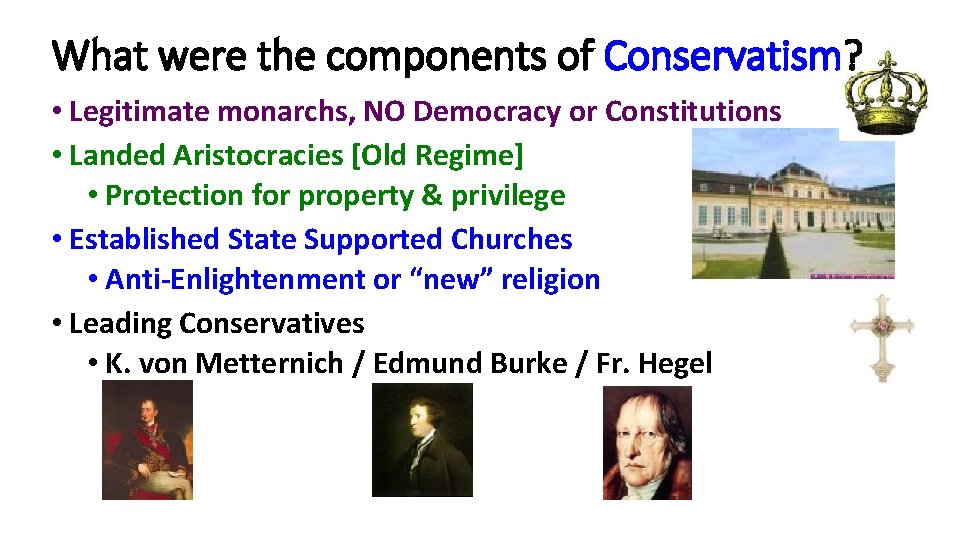 What were the components of Conservatism? • Legitimate monarchs, NO Democracy or Constitutions •
