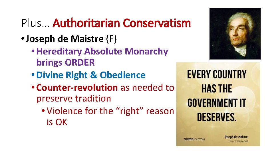 Plus… Authoritarian Conservatism • Joseph de Maistre (F) • Hereditary Absolute Monarchy brings ORDER