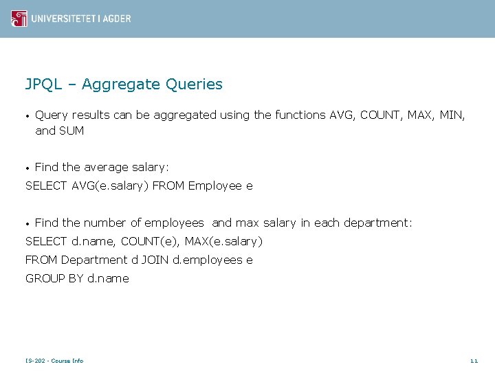 JPQL – Aggregate Queries • Query results can be aggregated using the functions AVG,