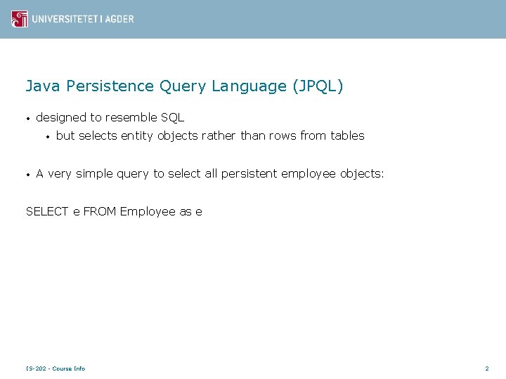 Java Persistence Query Language (JPQL) • designed to resemble SQL • • but selects