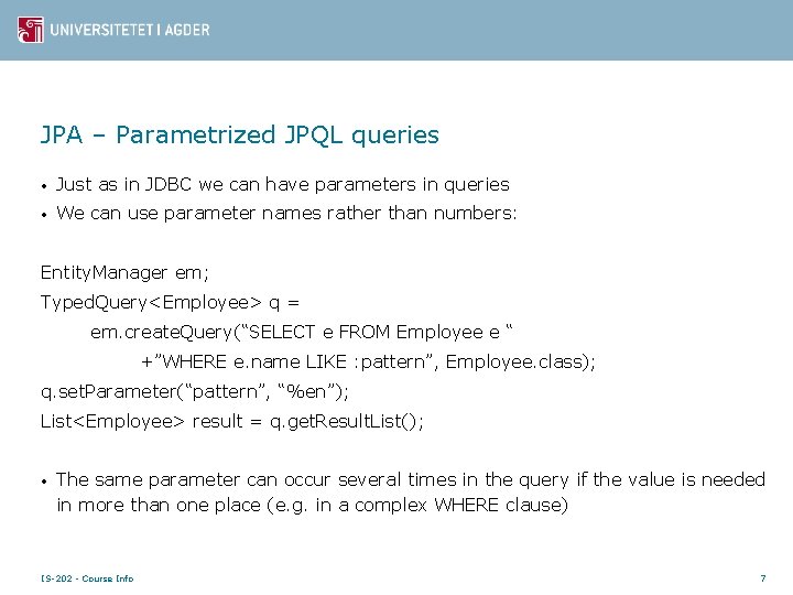 JPA – Parametrized JPQL queries • Just as in JDBC we can have parameters