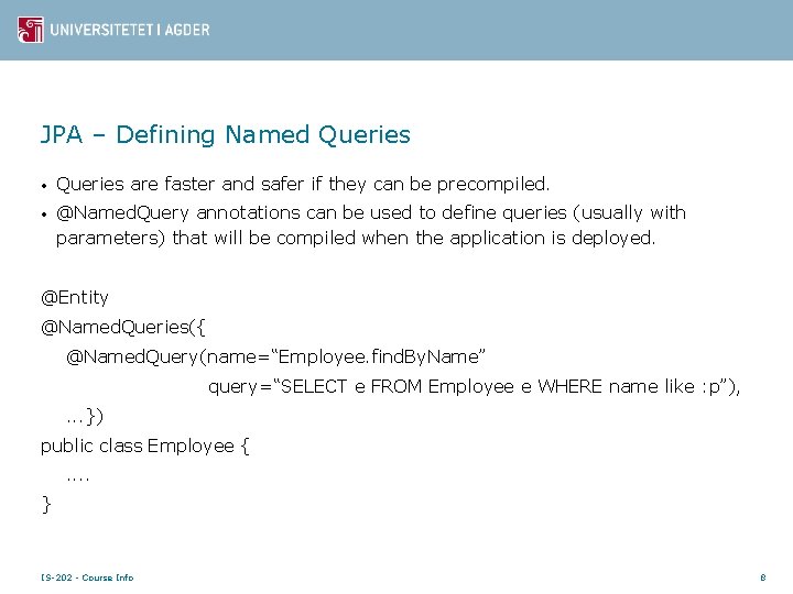 JPA – Defining Named Queries • Queries are faster and safer if they can