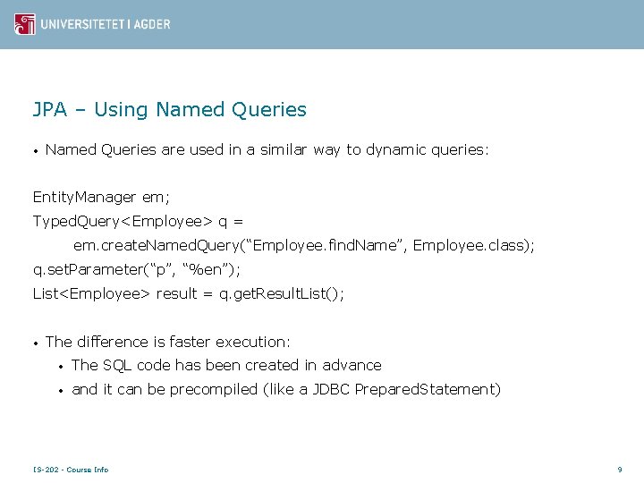 JPA – Using Named Queries • Named Queries are used in a similar way