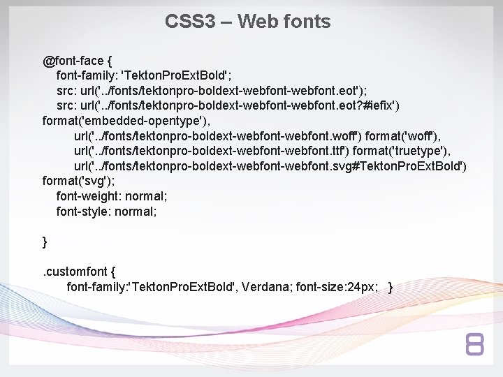 CSS 3 – Web fonts @font-face { font-family: 'Tekton. Pro. Ext. Bold'; src: url('.