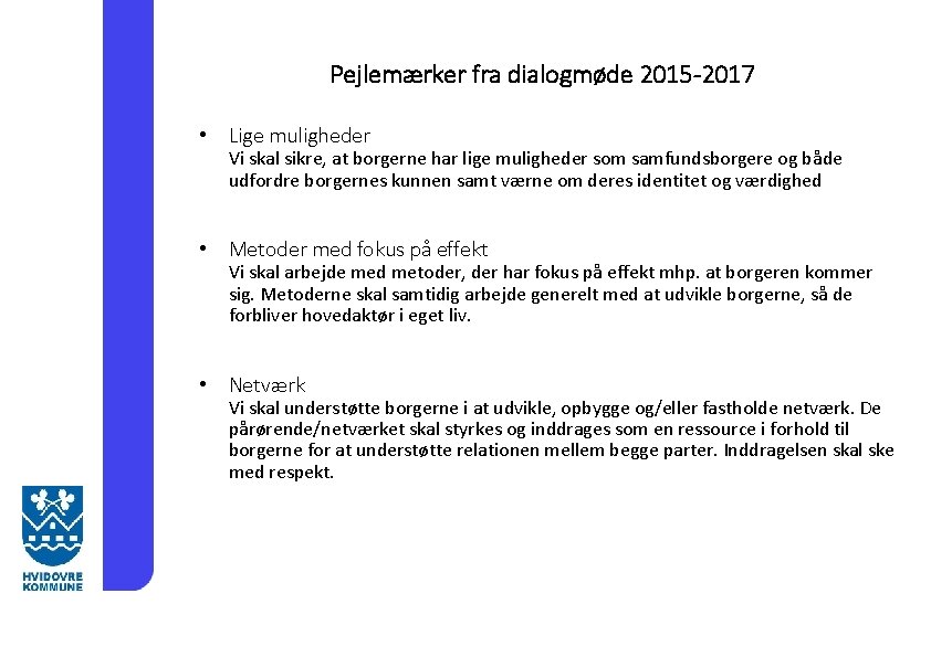 Pejlemærker fra dialogmøde 2015 -2017 • Lige muligheder Vi skal sikre, at borgerne har