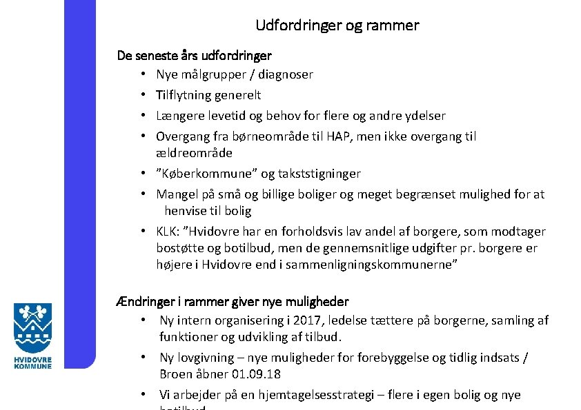 Udfordringer og rammer De seneste års udfordringer • Nye målgrupper / diagnoser • Tilflytning