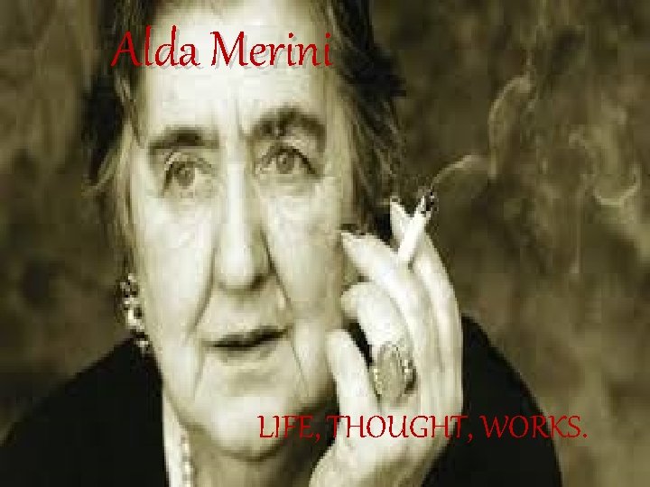 Alda Merini LIFE, THOUGHT, WORKS. 