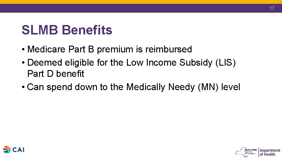 17 SLMB Benefits • Medicare Part B premium is reimbursed • Deemed eligible for 17 SLMB Benefits • Medicare Part B premium is reimbursed • Deemed eligible for