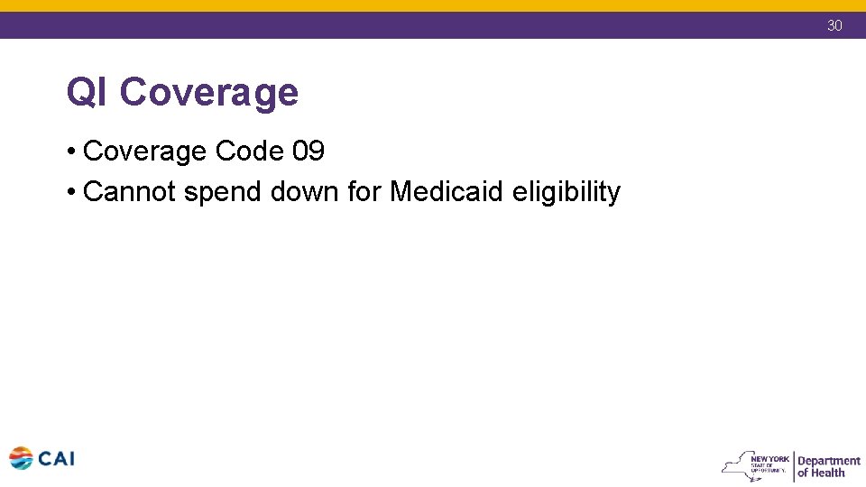 30 QI Coverage • Coverage Code 09 • Cannot spend down for Medicaid eligibility 30 QI Coverage • Coverage Code 09 • Cannot spend down for Medicaid eligibility