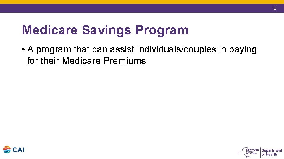 6 Medicare Savings Program • A program that can assist individuals/couples in paying for 6 Medicare Savings Program • A program that can assist individuals/couples in paying for