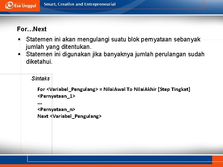 For…Next § Statemen ini akan mengulangi suatu blok pernyataan sebanyak jumlah yang ditentukan. §