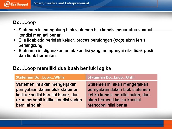 Do…Loop § Statemen ini mengulang blok statemen bila kondisi benar atau sampai kondisi menjadi