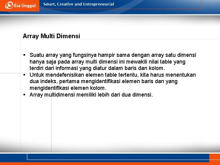 Array Multi Dimensi § Suatu array yang fungsinya hampir sama dengan array satu dimensi