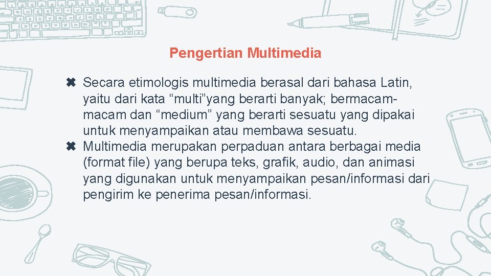 Pengertian Multimedia ✖ Secara etimologis multimedia berasal dari bahasa Latin, yaitu dari kata “multi”yang