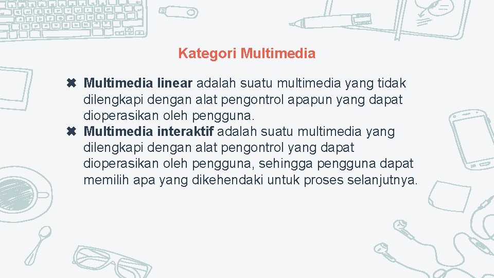 Kategori Multimedia ✖ Multimedia linear adalah suatu multimedia yang tidak dilengkapi dengan alat pengontrol