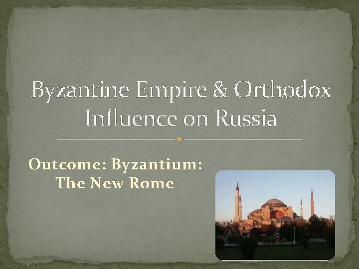 Byzantine Empire & Orthodox Influence on Russia Outcome: Byzantium: The New Rome 