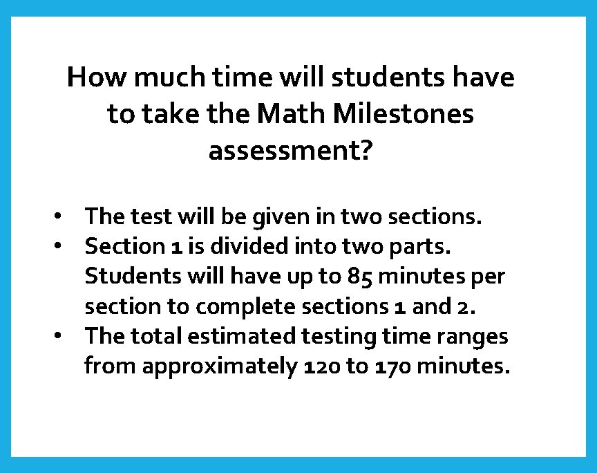 How much time will students have to take the Math Milestones assessment? • The