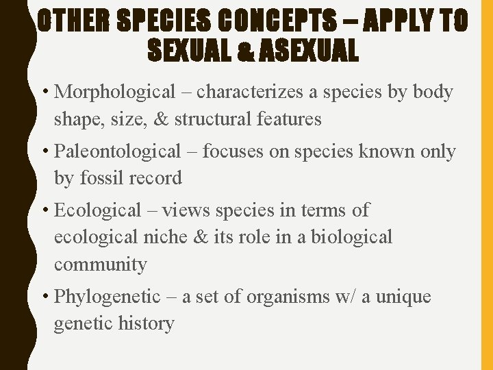OTHER SPECIES CONCEPTS – APPLY TO SEXUAL & ASEXUAL • Morphological – characterizes a