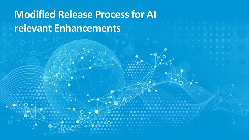 Modified Release Process for AI relevant Enhancements 