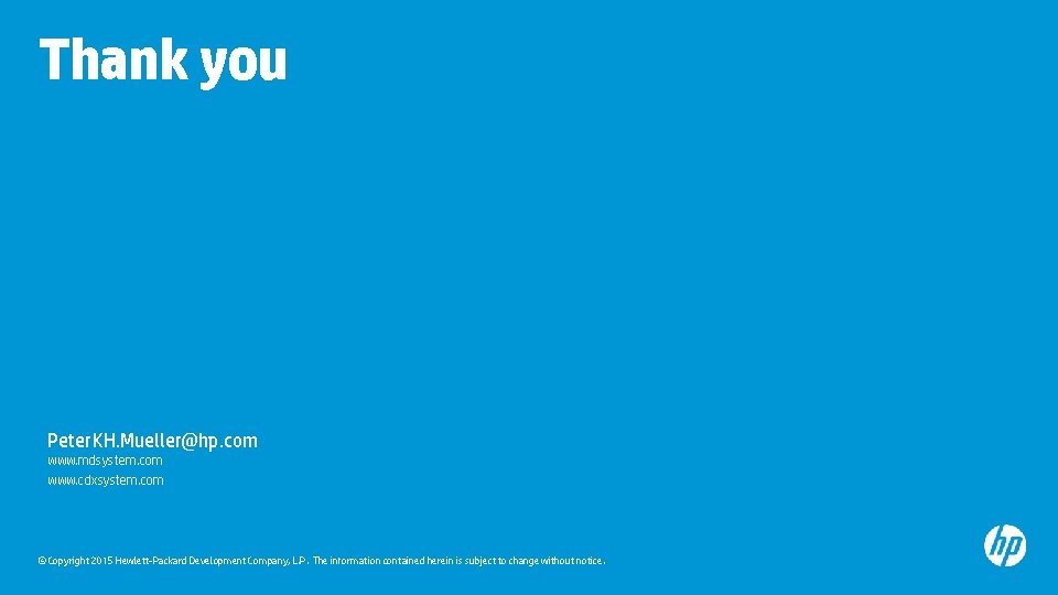 Thank you Peter. KH. Mueller@hp. com www. mdsystem. com www. cdxsystem. com © Copyright