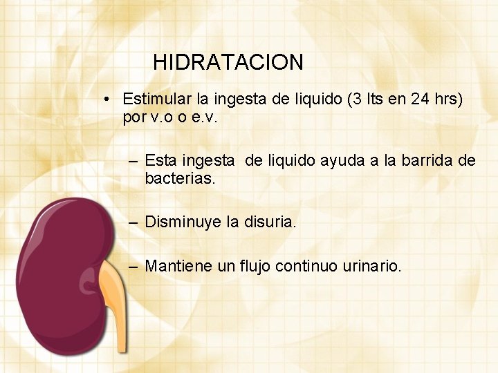 HIDRATACION • Estimular la ingesta de liquido (3 lts en 24 hrs) por v.