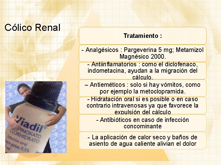Cólico Renal Tratamiento : - Analgésicos : Pargeverina 5 mg; Metamizol Magnésico 2000. -