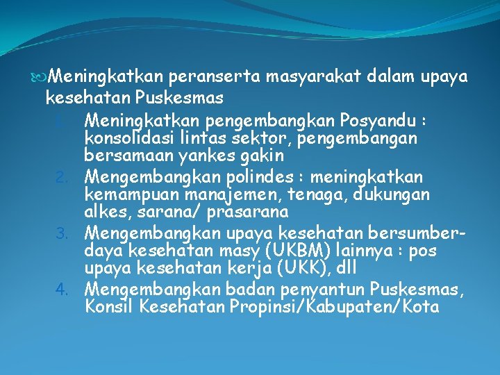  Meningkatkan peranserta masyarakat dalam upaya kesehatan Puskesmas 1. Meningkatkan pengembangkan Posyandu : konsolidasi