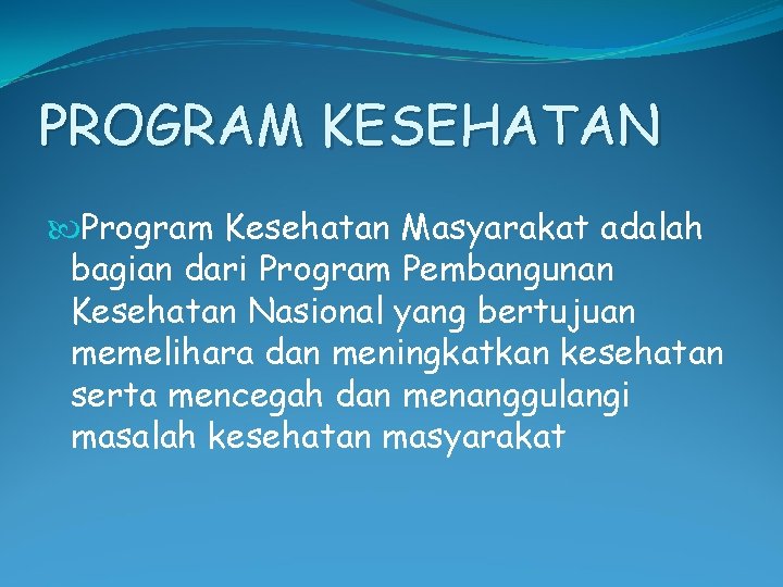 PROGRAM KESEHATAN Program Kesehatan Masyarakat adalah bagian dari Program Pembangunan Kesehatan Nasional yang bertujuan