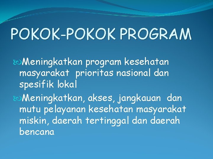POKOK-POKOK PROGRAM Meningkatkan program kesehatan masyarakat prioritas nasional dan spesifik lokal Meningkatkan, akses, jangkauan