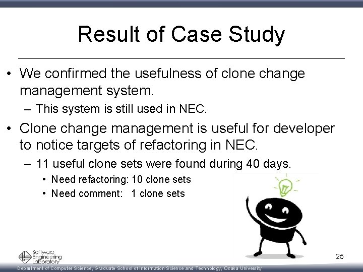 Result of Case Study • We confirmed the usefulness of clone change management system.
