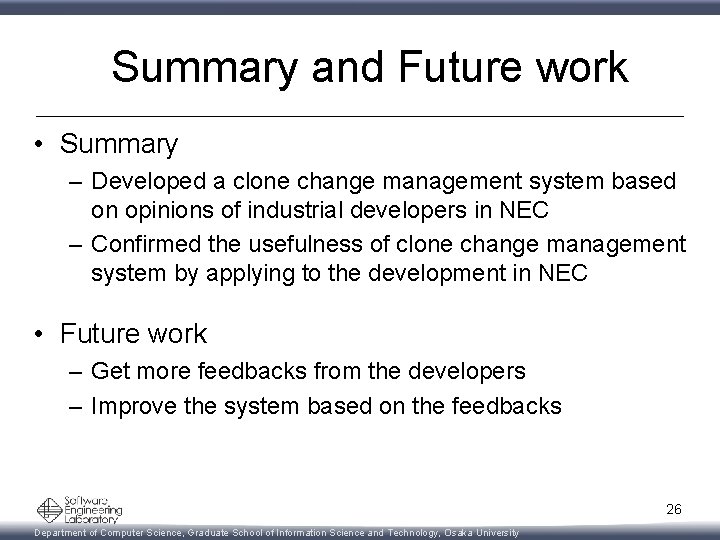 Summary and Future work • Summary – Developed a clone change management system based
