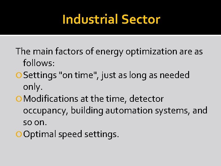 Industrial Sector The main factors of energy optimization are as follows: Settings "on time",