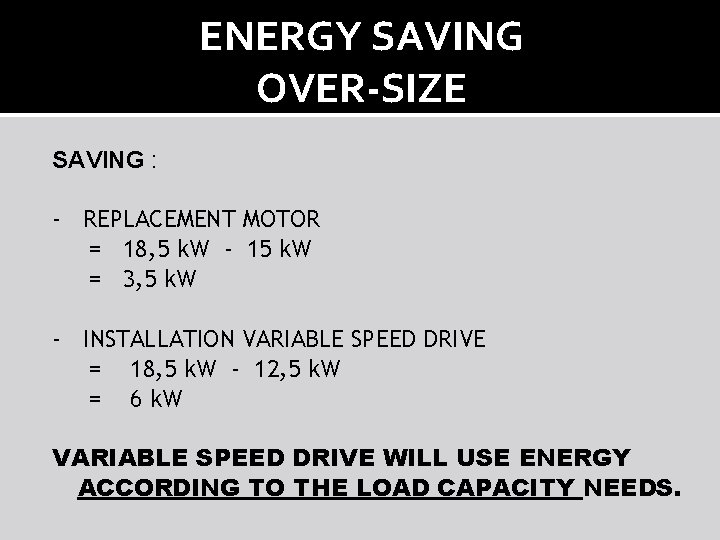 ENERGY SAVING OVER-SIZE SAVING : - REPLACEMENT MOTOR = 18, 5 k. W -